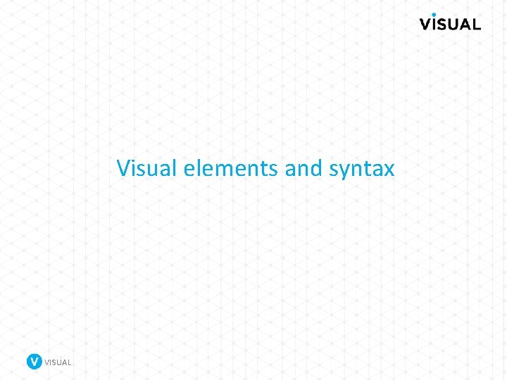 Visual elements and syntax VISUAL 