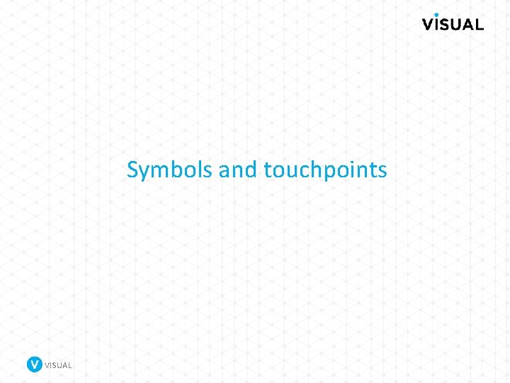 Symbols and touchpoints VISUAL 