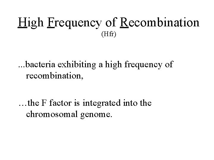 High Frequency of Recombination (Hfr) . . . bacteria exhibiting a high frequency of