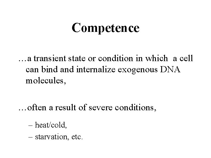 Competence …a transient state or condition in which a cell can bind and internalize