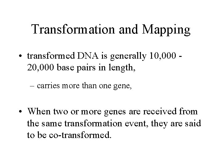 Transformation and Mapping • transformed DNA is generally 10, 000 20, 000 base pairs