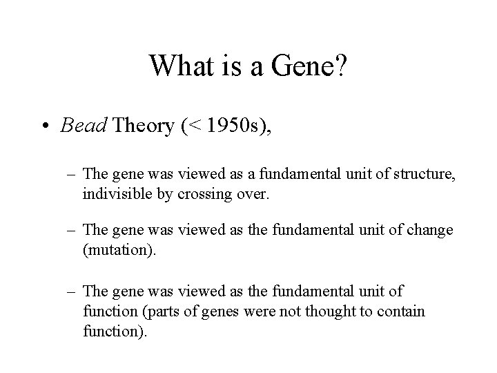 What is a Gene? • Bead Theory (< 1950 s), – The gene was