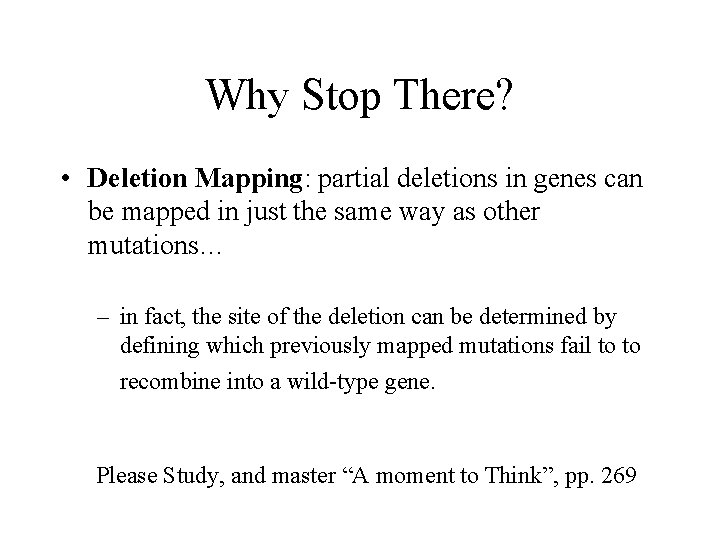 Why Stop There? • Deletion Mapping: partial deletions in genes can be mapped in