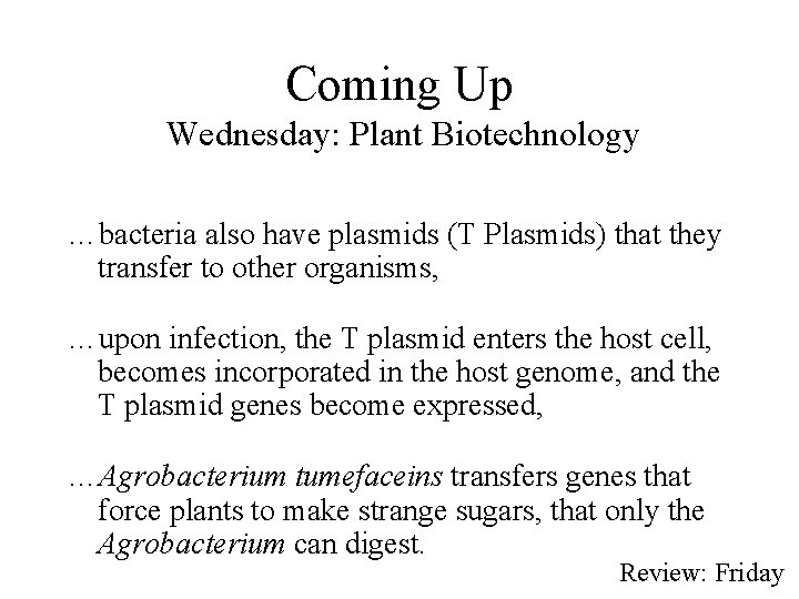 Coming Up Wednesday: Plant Biotechnology …bacteria also have plasmids (T Plasmids) that they transfer
