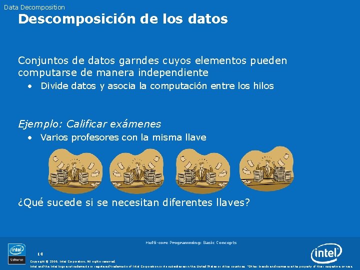 Data Decomposition Descomposición de los datos Conjuntos de datos garndes cuyos elementos pueden computarse