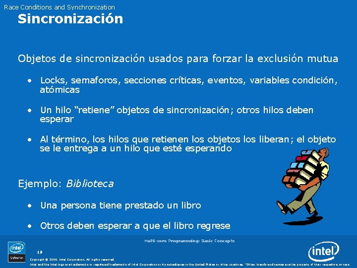 Race Conditions and Synchronization Sincronización Objetos de sincronización usados para forzar la exclusión mutua