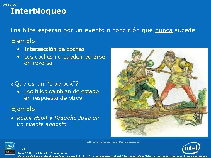 Deadlock Interbloqueo Los hilos esperan por un evento o condición que nunca sucede Ejemplo: