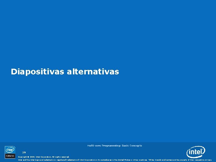 Diapositivas alternativas Multi-core Programming: Basic Concepts 29 Copyright © 2006, Intel Corporation. All rights
