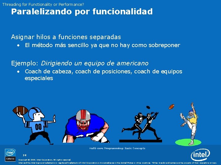 Threading for Functionality or Performance? Paralelizando por funcionalidad Asignar hilos a funciones separadas •