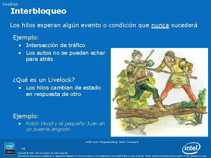 Deadlock Interbloqueo Los hilos esperan algún evento o condición que nunca sucederá Ejemplo: •