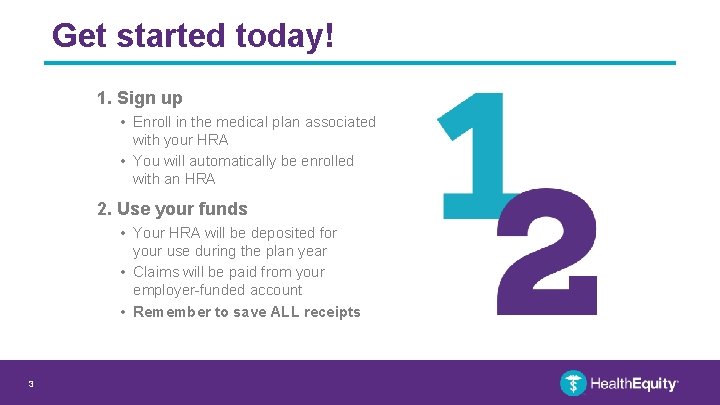 Get started today! 1. Sign up • Enroll in the medical plan associated with