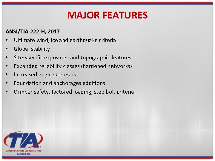 MAJOR FEATURES ANSI/TIA-222 -H, 2017 • Ultimate wind, ice and earthquake criteria • Global