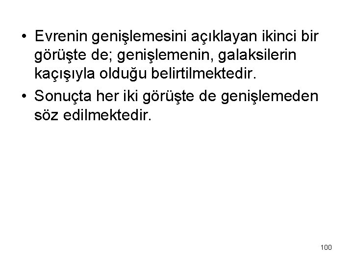  • Evrenin genişlemesini açıklayan ikinci bir görüşte de; genişlemenin, galaksilerin kaçışıyla olduğu belirtilmektedir.