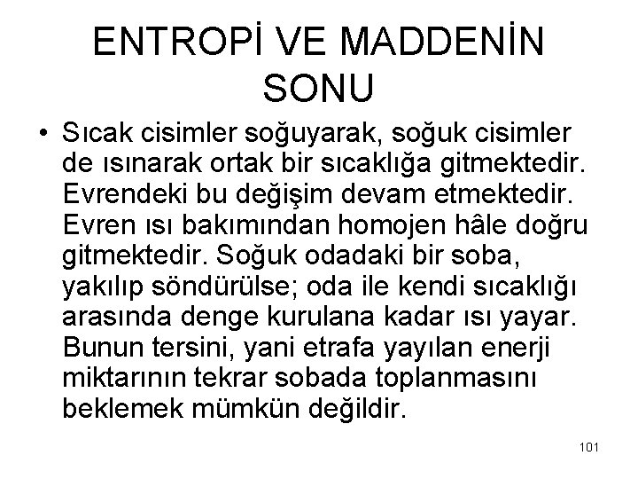 ENTROPİ VE MADDENİN SONU • Sıcak cisimler soğuyarak, soğuk cisimler de ısınarak ortak bir