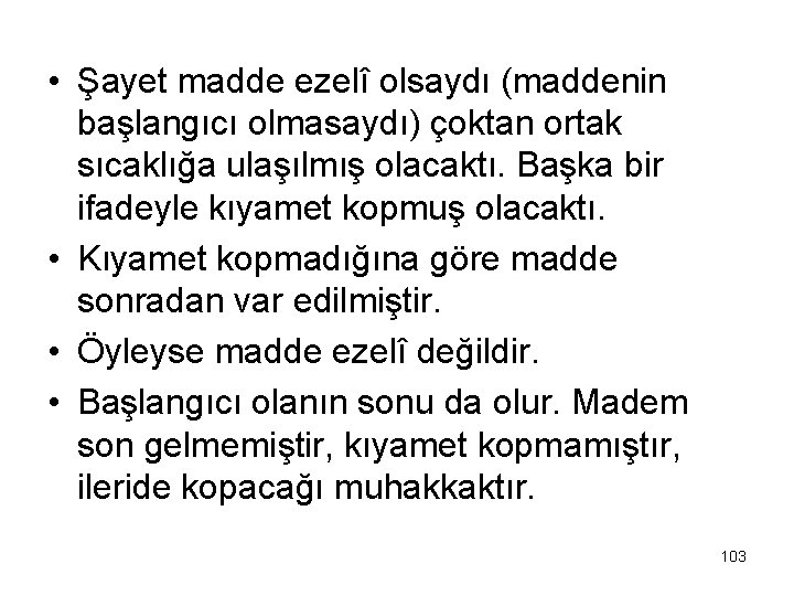  • Şayet madde ezelî olsaydı (maddenin başlangıcı olmasaydı) çoktan ortak sıcaklığa ulaşılmış olacaktı.