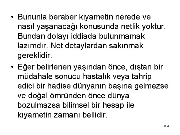  • Bununla beraber kıyametin nerede ve nasıl yaşanacağı konusunda netlik yoktur. Bundan dolayı
