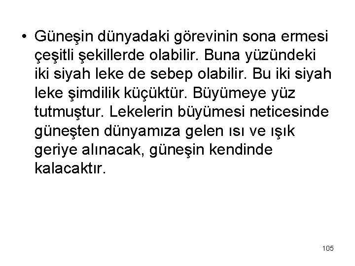  • Güneşin dünyadaki görevinin sona ermesi çeşitli şekillerde olabilir. Buna yüzündeki iki siyah