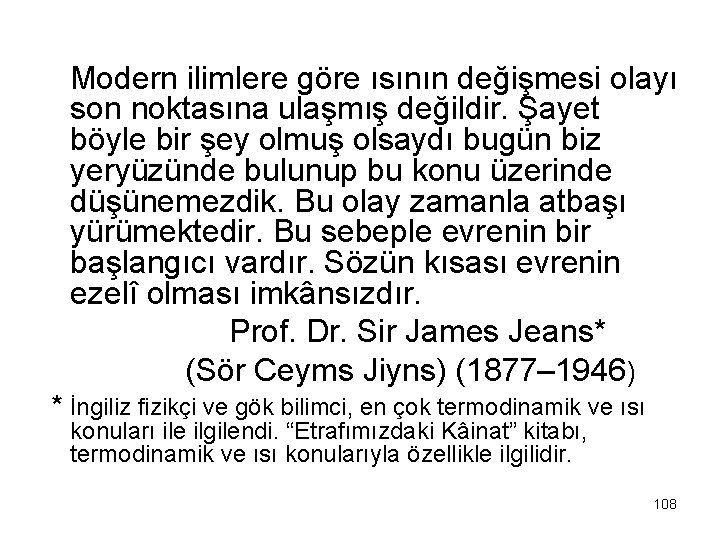 Modern ilimlere göre ısının değişmesi olayı son noktasına ulaşmış değildir. Şayet böyle bir şey