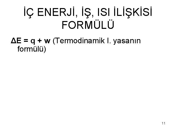 İÇ ENERJİ, İŞ, ISI İLİŞKİSİ FORMÜLÜ ΔE = q + w (Termodinamik I. yasanın