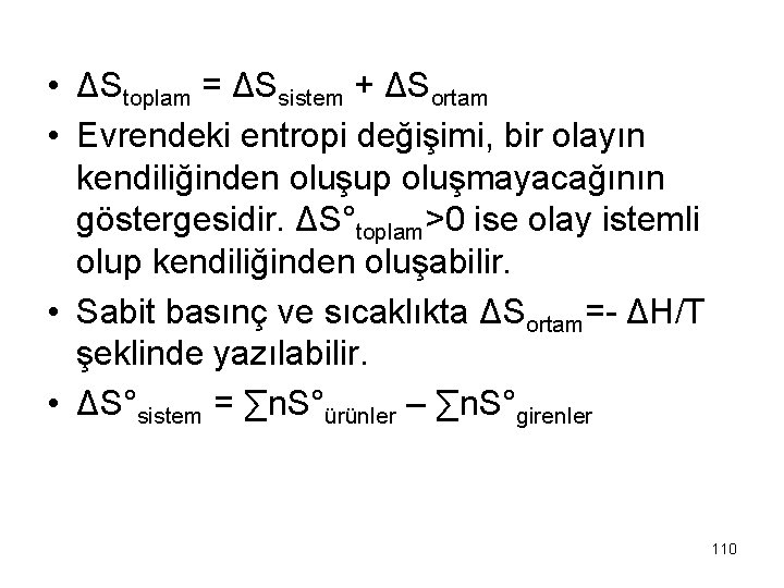  • ΔStoplam = ΔSsistem + ΔSortam • Evrendeki entropi değişimi, bir olayın kendiliğinden