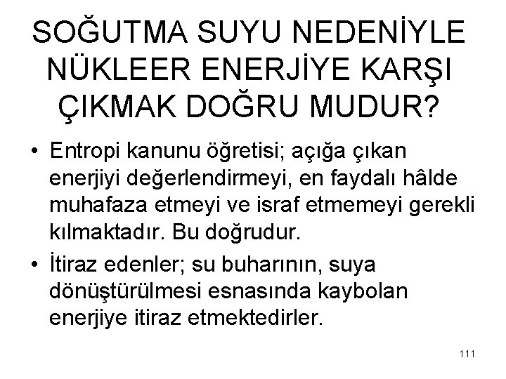 SOĞUTMA SUYU NEDENİYLE NÜKLEER ENERJİYE KARŞI ÇIKMAK DOĞRU MUDUR? • Entropi kanunu öğretisi; açığa