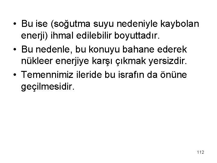  • Bu ise (soğutma suyu nedeniyle kaybolan enerji) ihmal edilebilir boyuttadır. • Bu