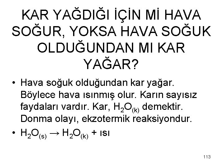 KAR YAĞDIĞI İÇİN Mİ HAVA SOĞUR, YOKSA HAVA SOĞUK OLDUĞUNDAN MI KAR YAĞAR? •