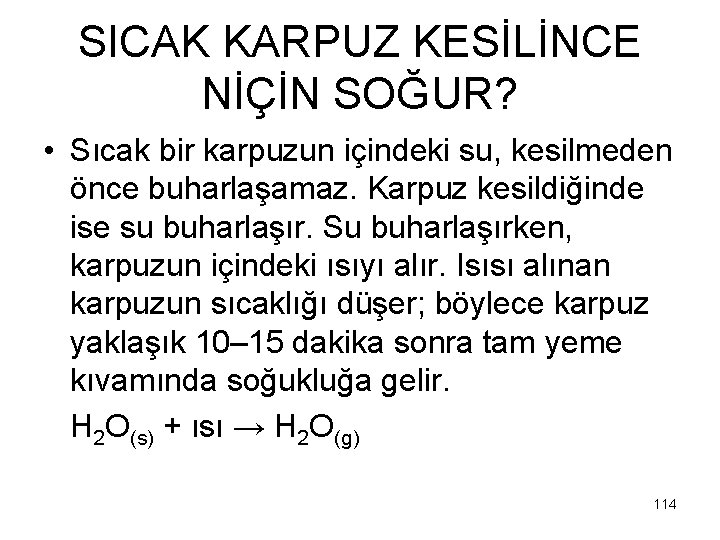 SICAK KARPUZ KESİLİNCE NİÇİN SOĞUR? • Sıcak bir karpuzun içindeki su, kesilmeden önce buharlaşamaz.