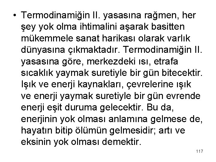  • Termodinamiğin II. yasasına rağmen, her şey yok olma ihtimalini aşarak basitten mükemmele