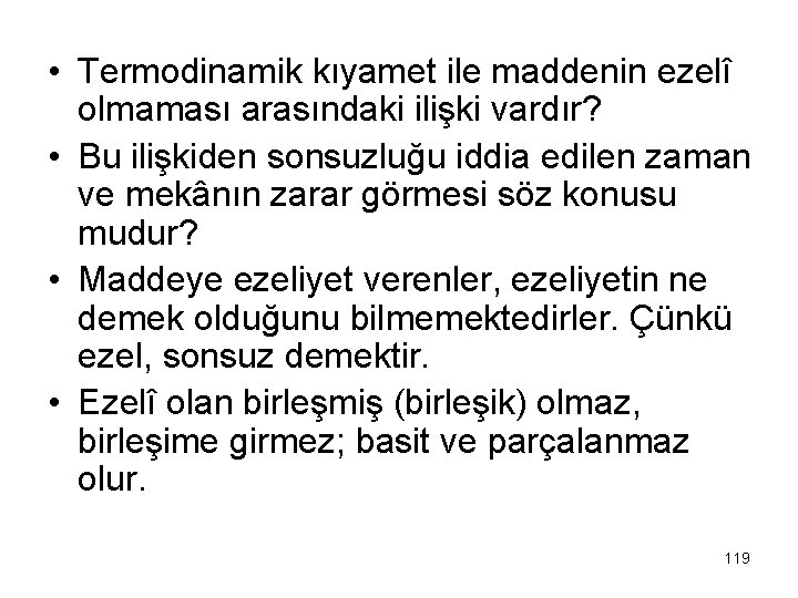  • Termodinamik kıyamet ile maddenin ezelî olmaması arasındaki ilişki vardır? • Bu ilişkiden