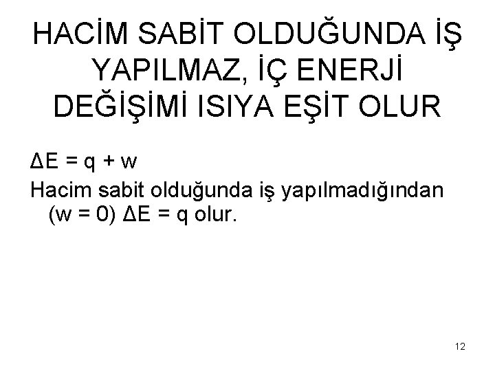 HACİM SABİT OLDUĞUNDA İŞ YAPILMAZ, İÇ ENERJİ DEĞİŞİMİ ISIYA EŞİT OLUR ΔE = q