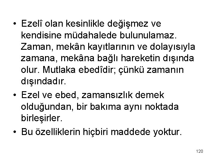  • Ezelî olan kesinlikle değişmez ve kendisine müdahalede bulunulamaz. Zaman, mekân kayıtlarının ve