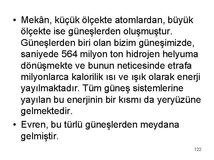  • Mekân, küçük ölçekte atomlardan, büyük ölçekte ise güneşlerden oluşmuştur. Güneşlerden biri olan