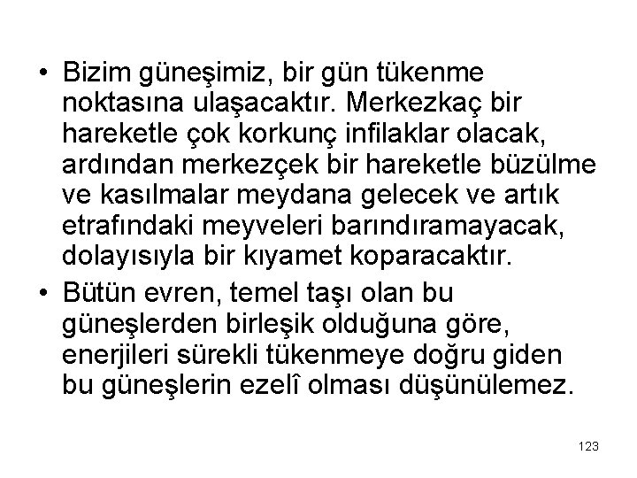  • Bizim güneşimiz, bir gün tükenme noktasına ulaşacaktır. Merkezkaç bir hareketle çok korkunç