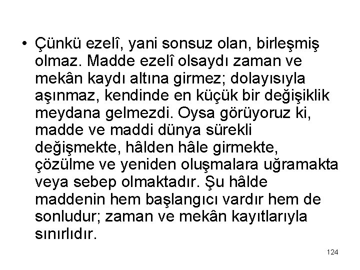  • Çünkü ezelî, yani sonsuz olan, birleşmiş olmaz. Madde ezelî olsaydı zaman ve
