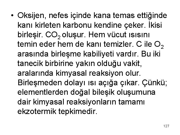  • Oksijen, nefes içinde kana temas ettiğinde kanı kirleten karbonu kendine çeker. İkisi