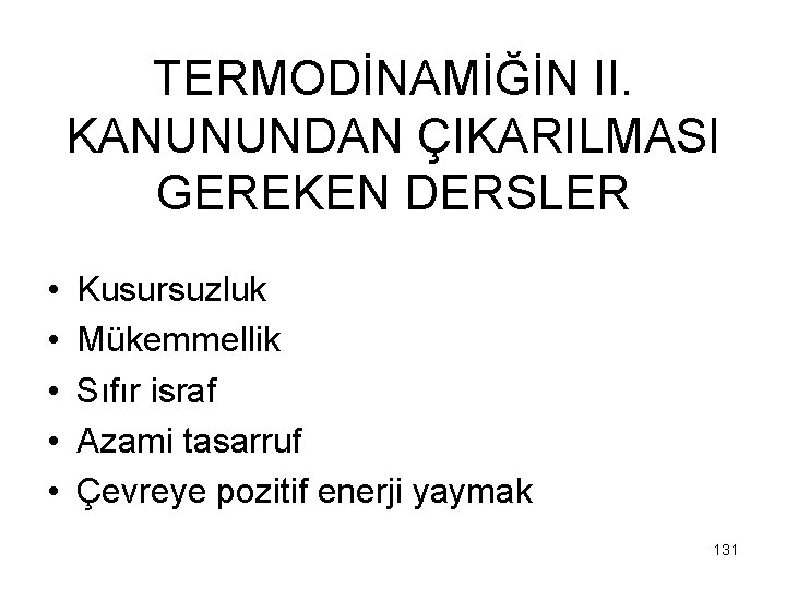 TERMODİNAMİĞİN II. KANUNUNDAN ÇIKARILMASI GEREKEN DERSLER • • • Kusursuzluk Mükemmellik Sıfır israf Azami