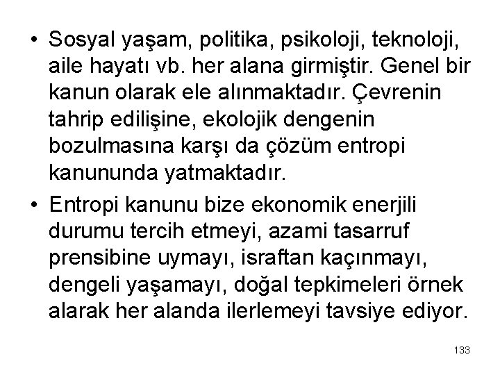  • Sosyal yaşam, politika, psikoloji, teknoloji, aile hayatı vb. her alana girmiştir. Genel