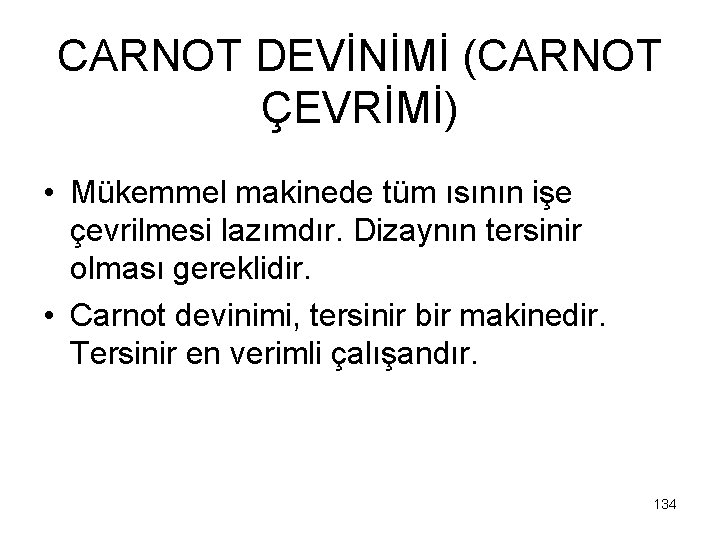CARNOT DEVİNİMİ (CARNOT ÇEVRİMİ) • Mükemmel makinede tüm ısının işe çevrilmesi lazımdır. Dizaynın tersinir