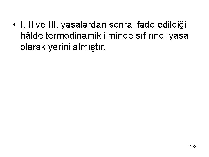  • I, II ve III. yasalardan sonra ifade edildiği hâlde termodinamik ilminde sıfırıncı