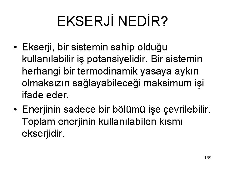 EKSERJİ NEDİR? • Ekserji, bir sistemin sahip olduğu kullanılabilir iş potansiyelidir. Bir sistemin herhangi