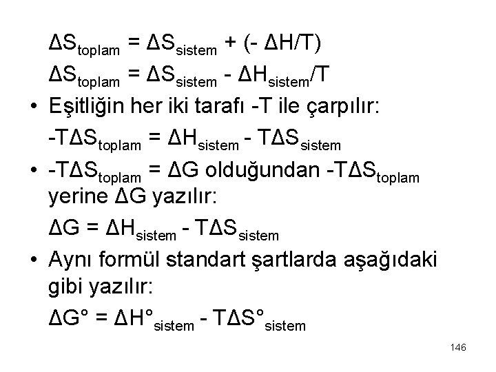 ΔStoplam = ΔSsistem + (- ΔH/T) ΔStoplam = ΔSsistem - ΔHsistem/T • Eşitliğin her