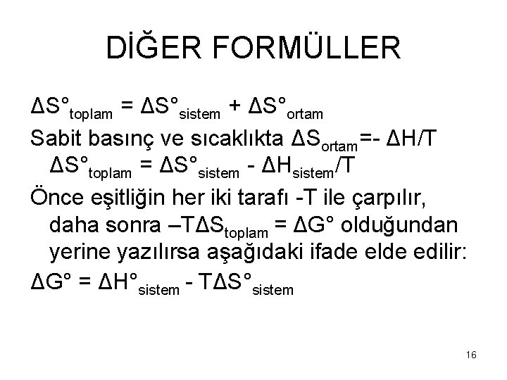 DİĞER FORMÜLLER ΔS°toplam = ΔS°sistem + ΔS°ortam Sabit basınç ve sıcaklıkta ΔSortam=- ΔH/T ΔS°toplam