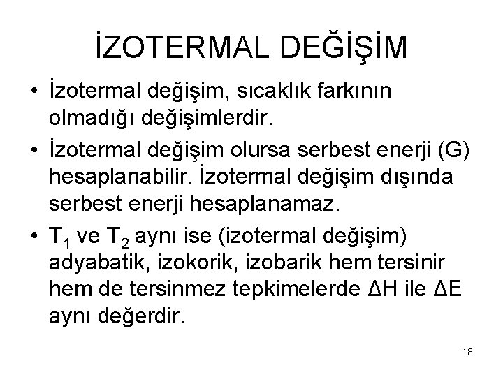 İZOTERMAL DEĞİŞİM • İzotermal değişim, sıcaklık farkının olmadığı değişimlerdir. • İzotermal değişim olursa serbest