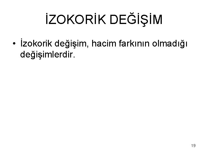 İZOKORİK DEĞİŞİM • İzokorik değişim, hacim farkının olmadığı değişimlerdir. 19 