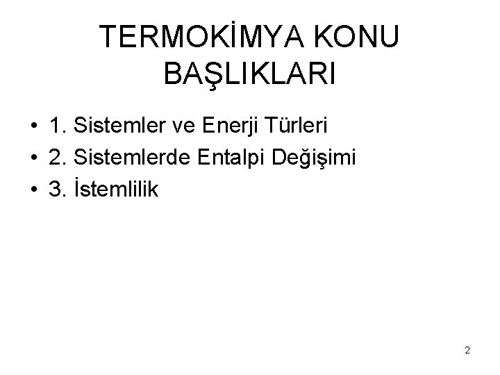TERMOKİMYA KONU BAŞLIKLARI • 1. Sistemler ve Enerji Türleri • 2. Sistemlerde Entalpi Değişimi
