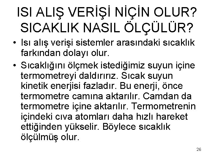 ISI ALIŞ VERİŞİ NİÇİN OLUR? SICAKLIK NASIL ÖLÇÜLÜR? • Isı alış verişi sistemler arasındaki