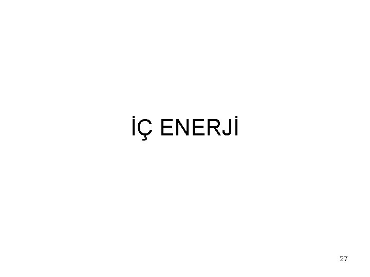 İÇ ENERJİ 27 