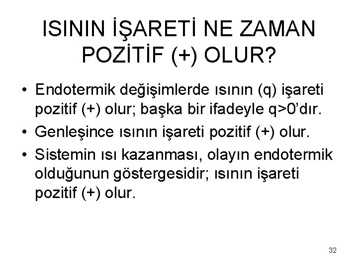 ISININ İŞARETİ NE ZAMAN POZİTİF (+) OLUR? • Endotermik değişimlerde ısının (q) işareti pozitif
