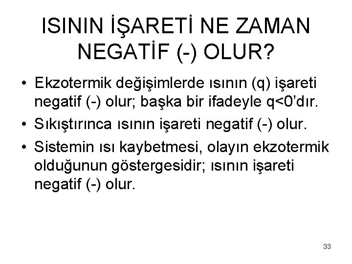 ISININ İŞARETİ NE ZAMAN NEGATİF (-) OLUR? • Ekzotermik değişimlerde ısının (q) işareti negatif